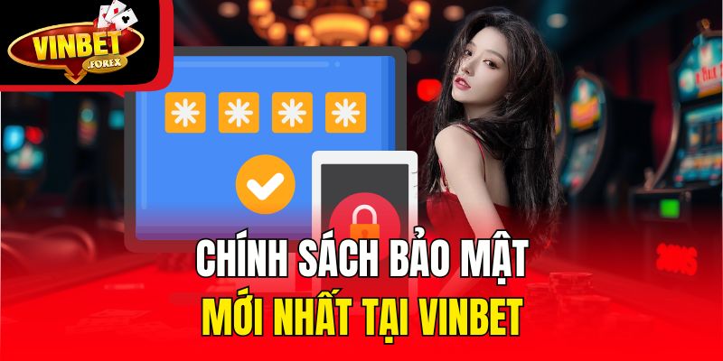 Chính sách bảo mật mới nhất tại Vinbet