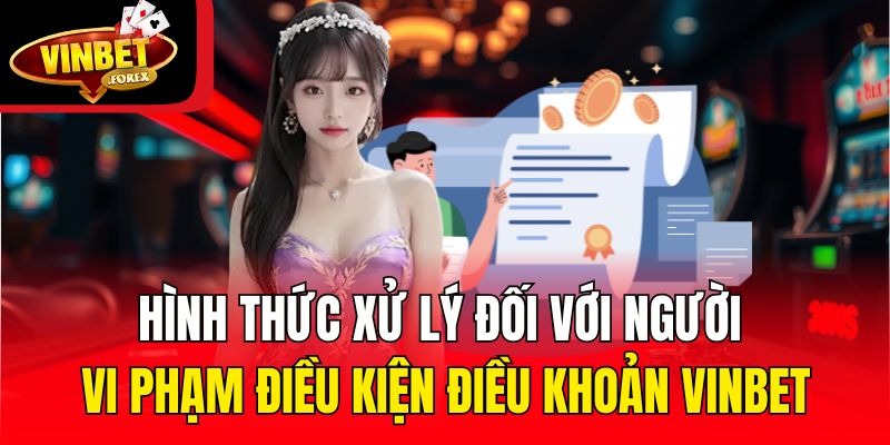 Hình thức xử lý đối với người vi phạm điều kiện điều khoản Vinbet