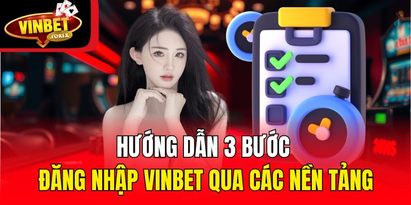 Hướng dẫn 3 bước đăng nhập Vinbet qua các nền tảng