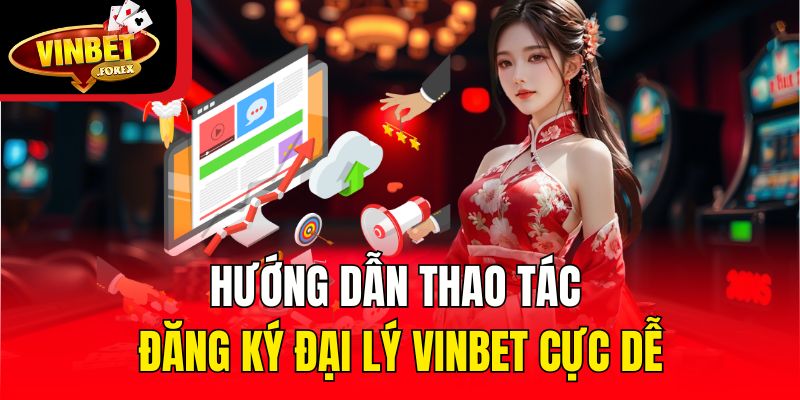 Hướng dẫn thao tác đăng ký đại lý Vinbet cực dễ