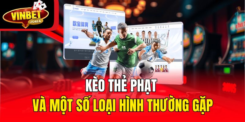 Kèo thẻ phạt và một số loại hình thường gặp