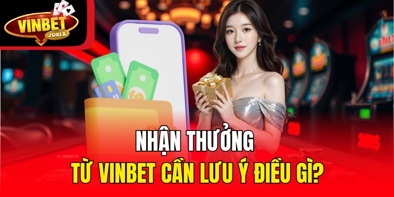 Nhận thưởng từ Vinbet cần lưu ý điều gì?