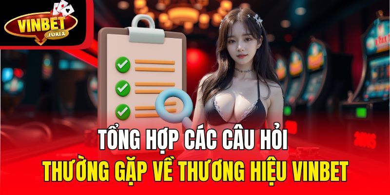 Tổng hợp các câu hỏi thường gặp về thương hiệu Vinbet