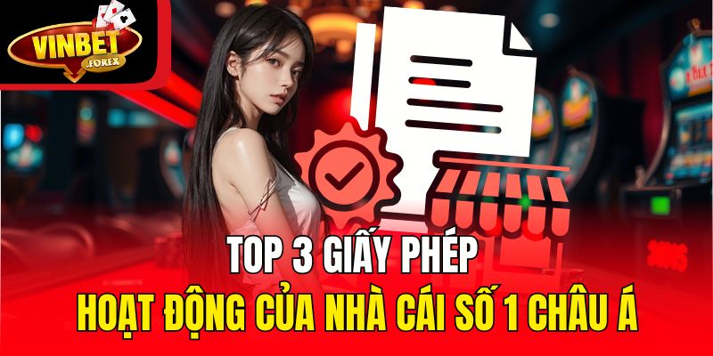 Top 3 giấy phép hoạt động của nhà cái số 1 Châu Á