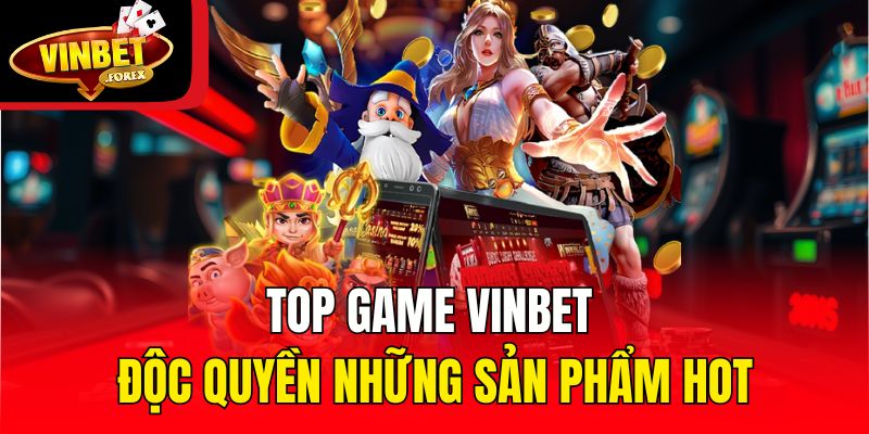 Top game Vinbet - Độc quyền những sản phẩm hot